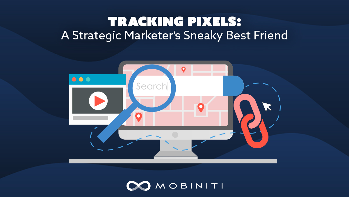 Tracking Pixels: A strategic marketer’s sneaky best friend