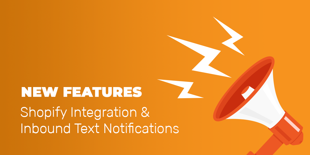 New Features: Shopify Integration & Inbound Text Notifications